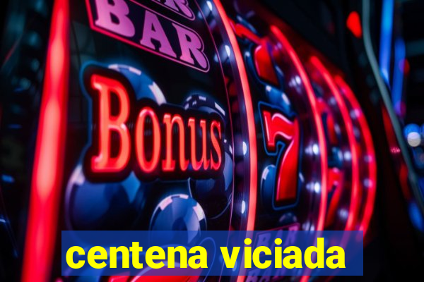 centena viciada